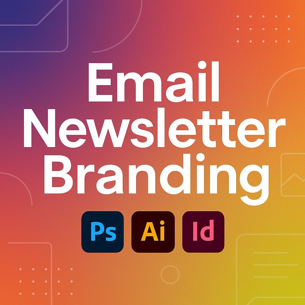 Professional Email Newsletter Branding promotional banner with bold white text, Adobe Photoshop, Illustrator, and InDesign icons on a vibrant gradient background featuring modern newsletter-inspired design elements.